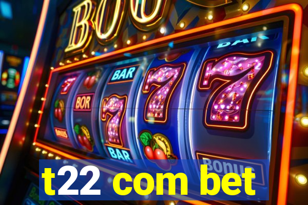 t22 com bet